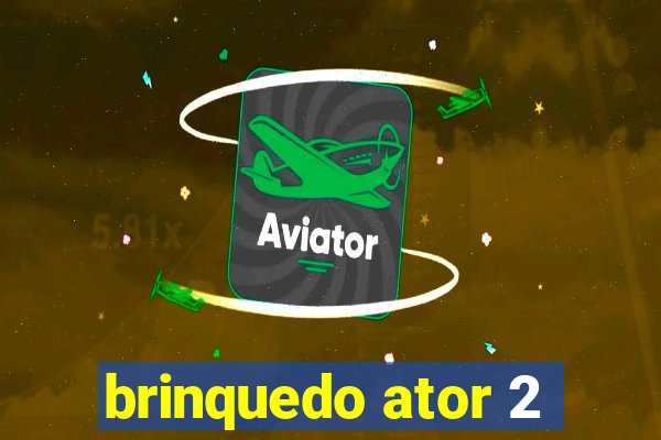 brinquedo ator 2